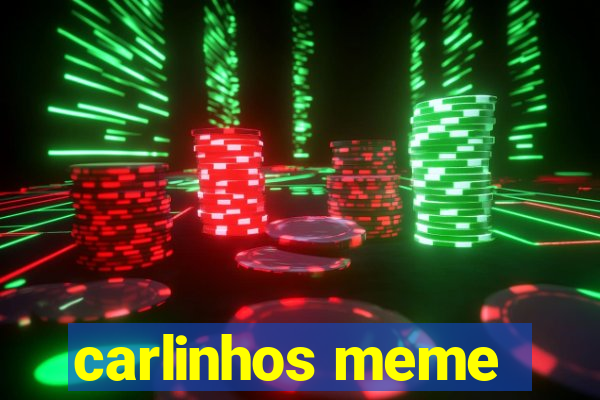 carlinhos meme