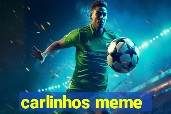 carlinhos meme