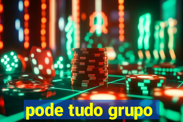 pode tudo grupo