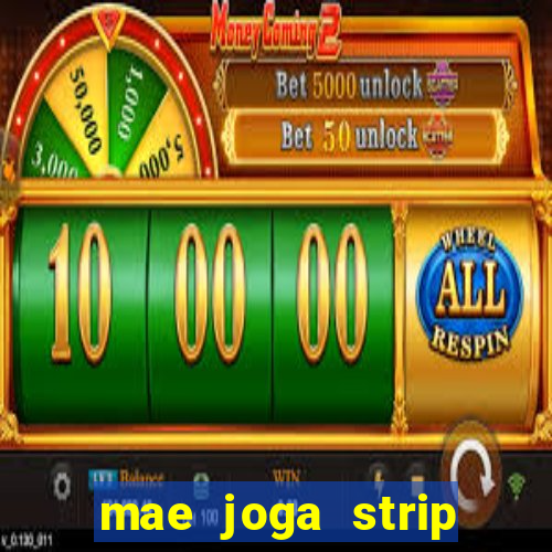 mae joga strip poker com o filho