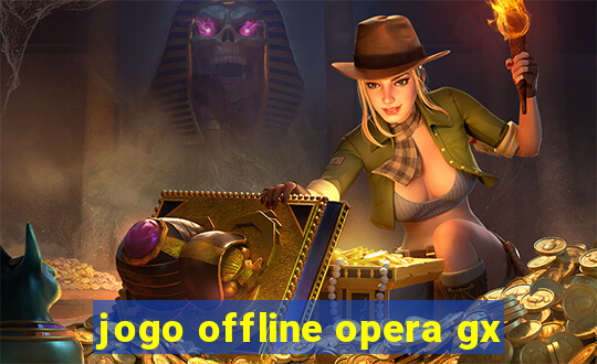 jogo offline opera gx