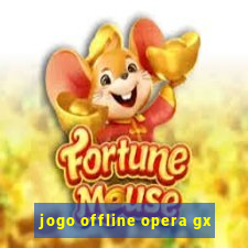 jogo offline opera gx