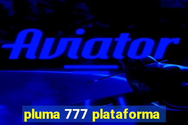 pluma 777 plataforma