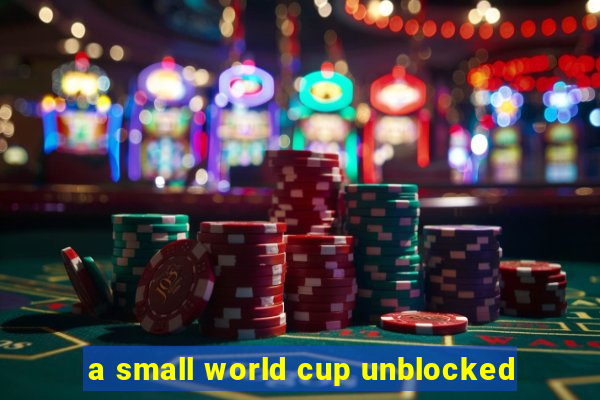 a small world cup unblocked