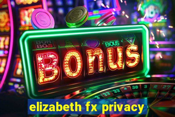 elizabeth fx privacy