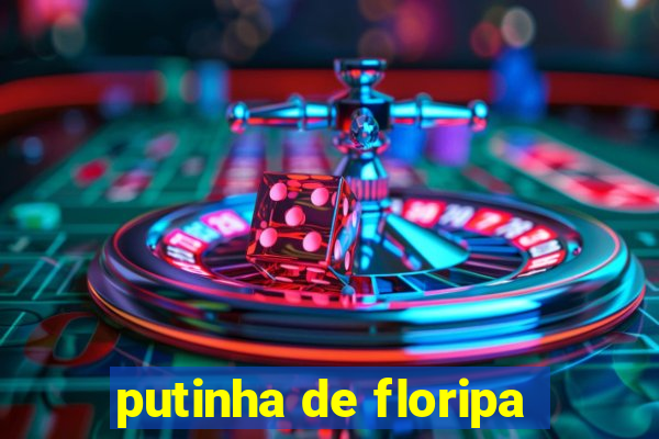 putinha de floripa