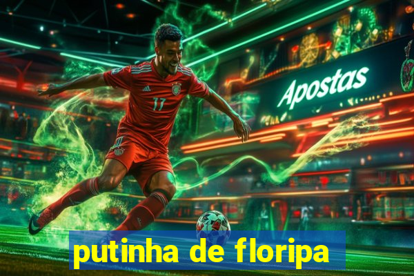 putinha de floripa