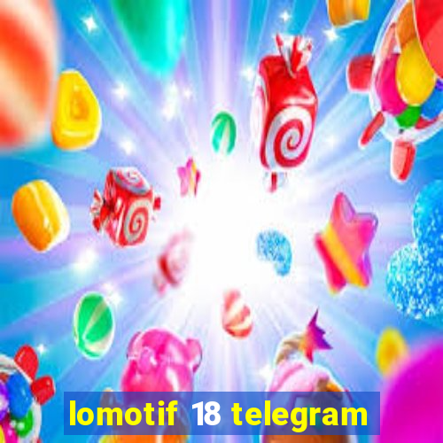 lomotif 18 telegram