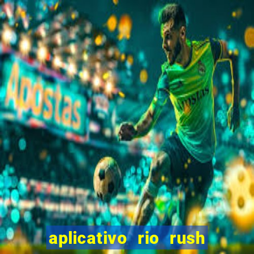 aplicativo rio rush paga mesmo