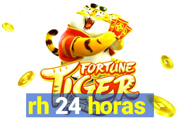 rh 24 horas