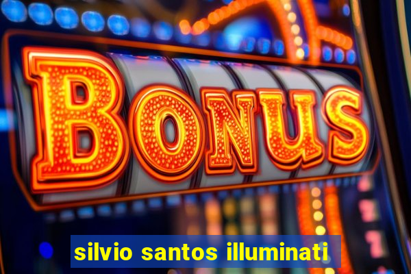 silvio santos illuminati