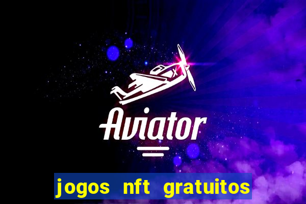 jogos nft gratuitos que pagam