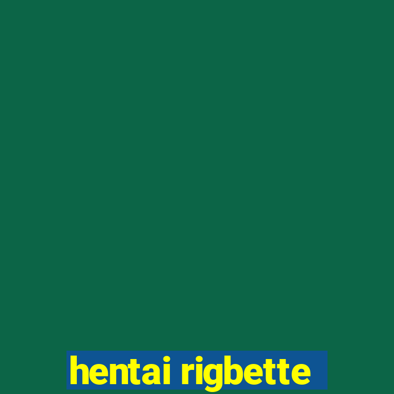 hentai rigbette