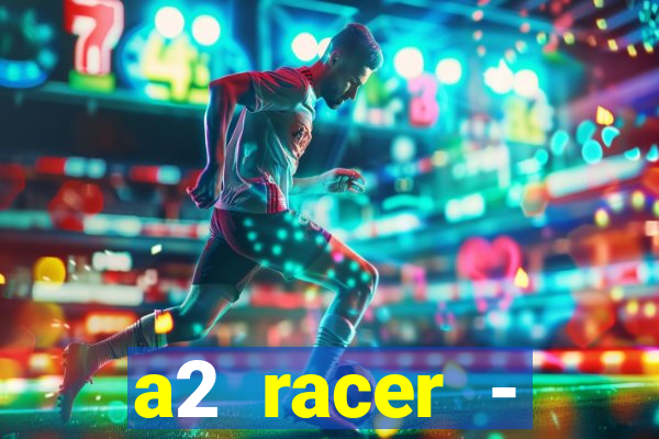 a2 racer - riscando o asfalto assistir