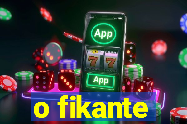 o fikante