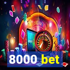 8000 bet