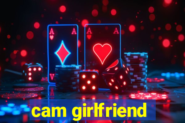 cam girlfriend