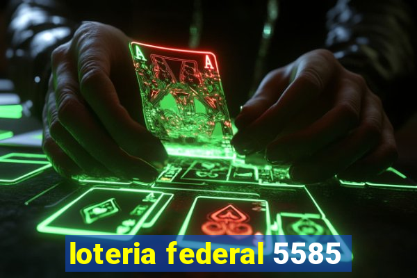 loteria federal 5585