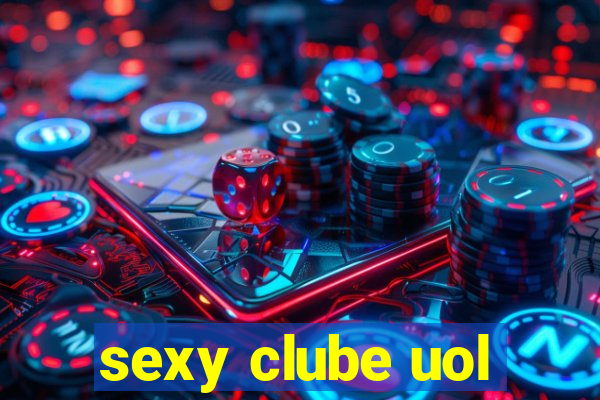 sexy clube uol