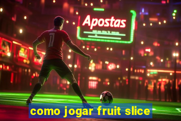 como jogar fruit slice