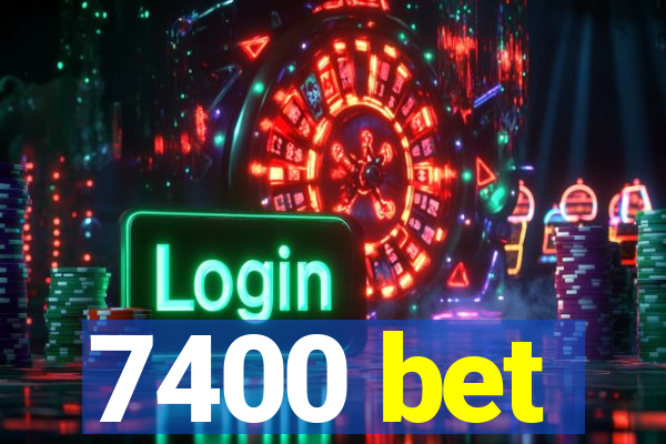 7400 bet