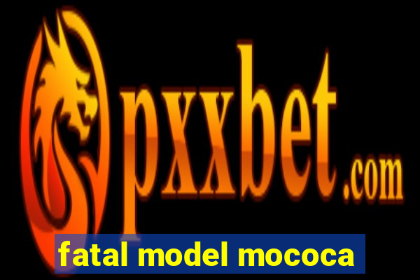 fatal model mococa