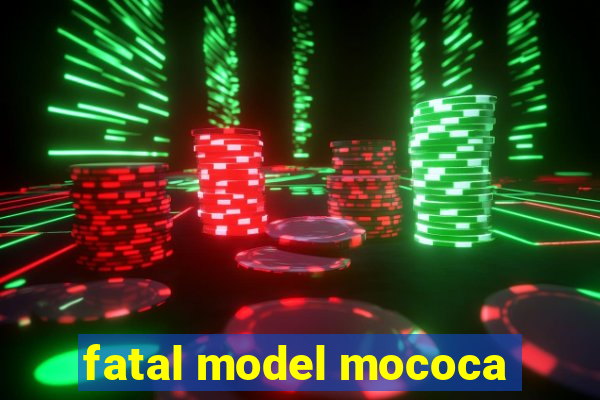 fatal model mococa