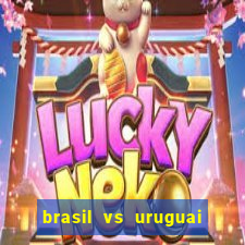 brasil vs uruguai ao vivo multicanais