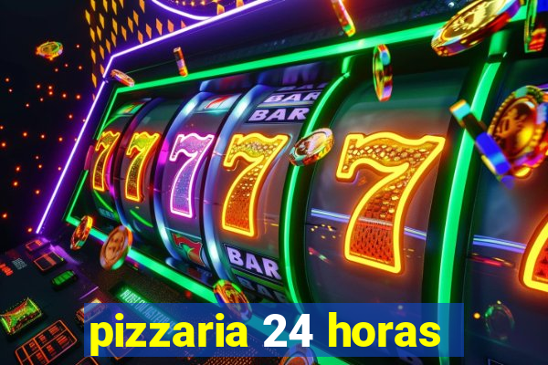 pizzaria 24 horas