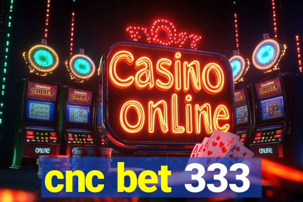 cnc bet 333