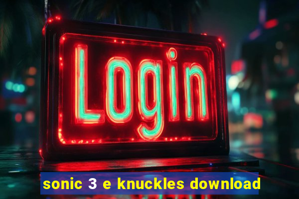 sonic 3 e knuckles download