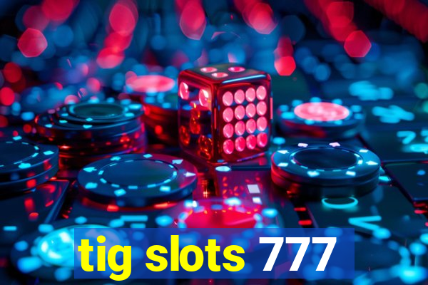 tig slots 777