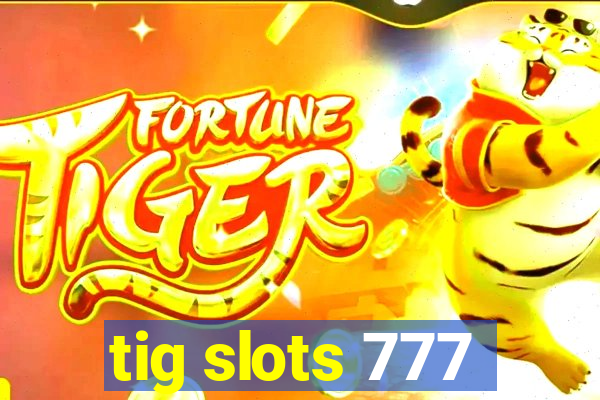 tig slots 777