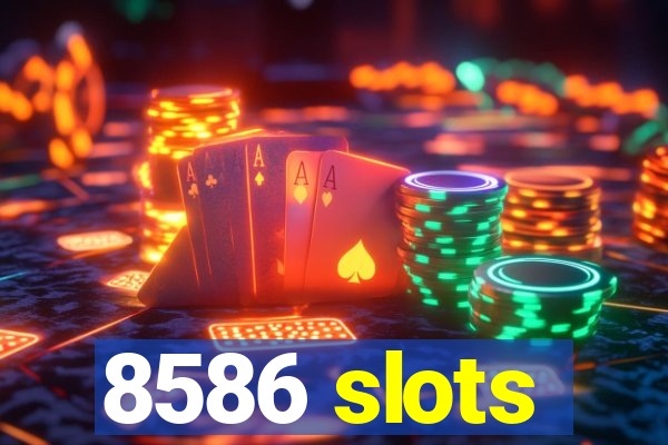 8586 slots