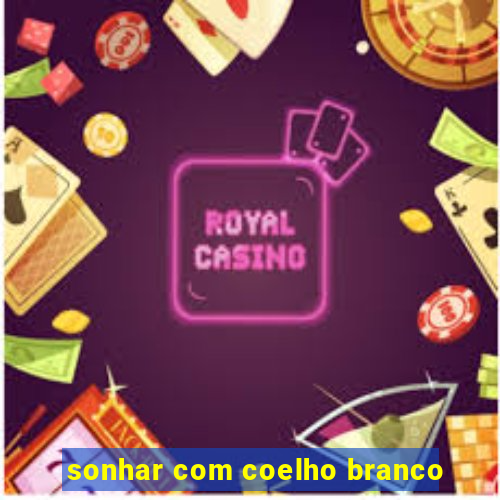 sonhar com coelho branco