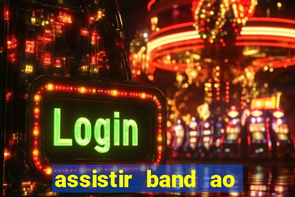 assistir band ao vivo multicanais