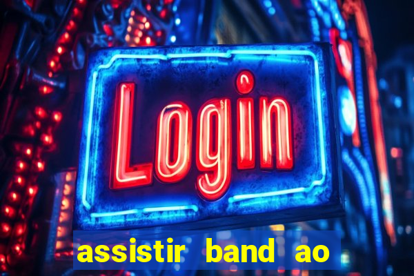 assistir band ao vivo multicanais