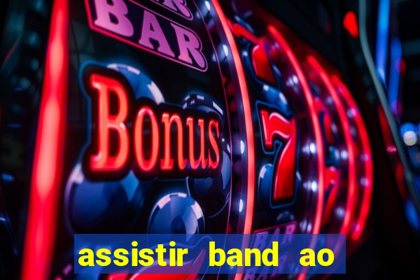 assistir band ao vivo multicanais