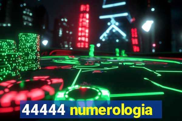 44444 numerologia