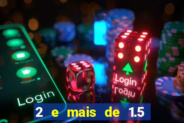 2 e mais de 1.5 betano o que significa