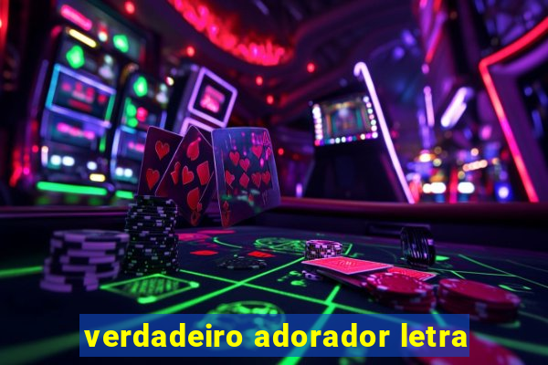 verdadeiro adorador letra