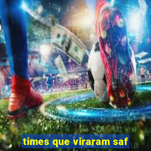 times que viraram saf