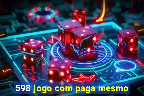 598 jogo com paga mesmo