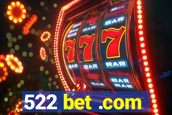 522 bet .com