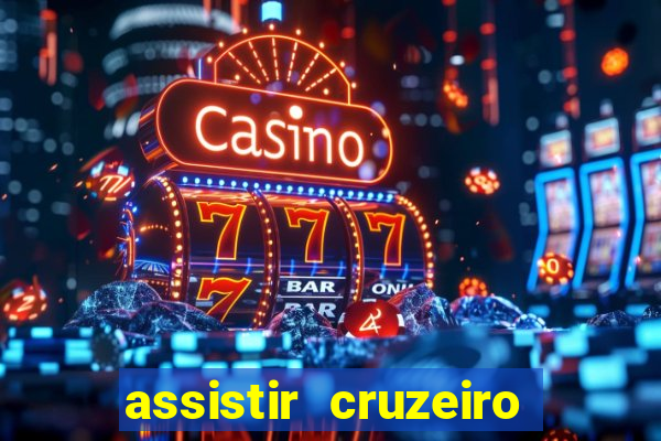 assistir cruzeiro ao vivo hd