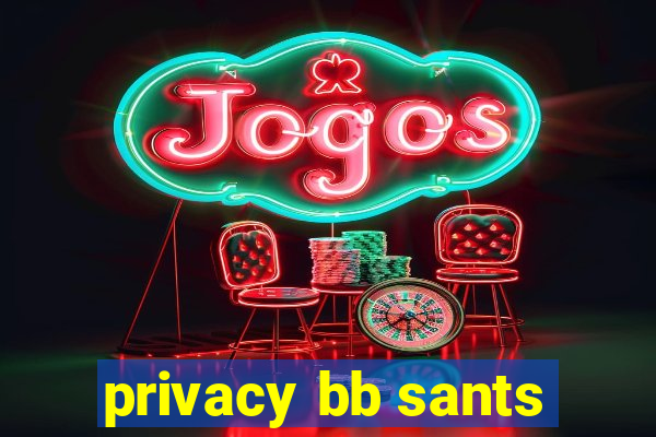 privacy bb sants