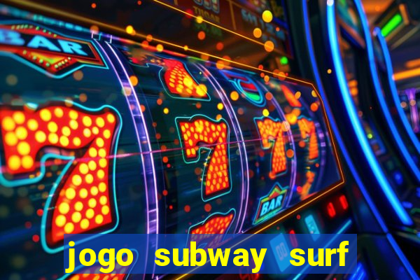 jogo subway surf ganhar dinheiro de verdade