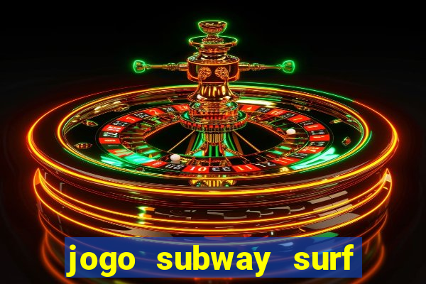 jogo subway surf ganhar dinheiro de verdade