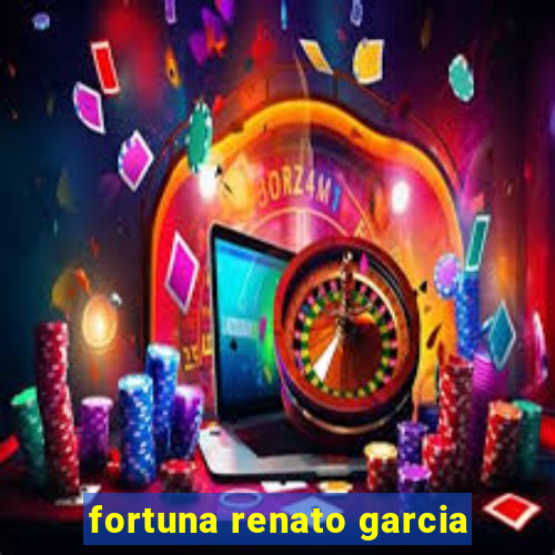 fortuna renato garcia