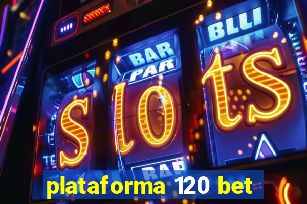 plataforma 120 bet